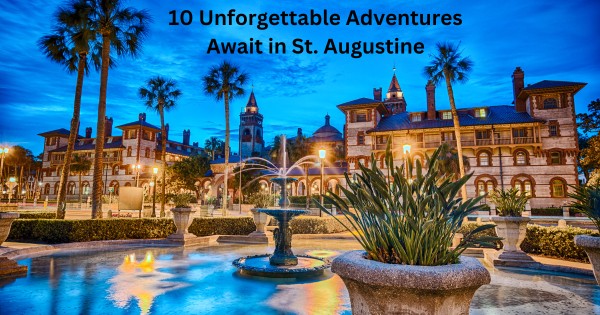 10 Unforgettable Adventures Await in St. Augustine